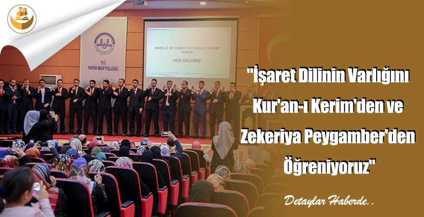 “İşaret Dilinin Varlığını Kur’an-ı Kerim’den ve Zekeriya Peygamber’den Öğreniyoruz”