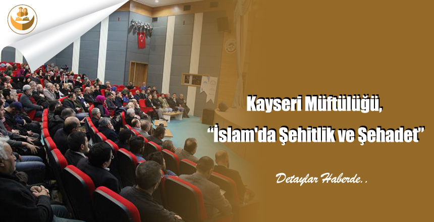 Kayseri Müftülüğü, “İslam’da Şehitlik ve Şehadet”