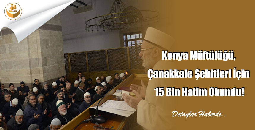 Konya Müftülüğü, Çanakkale Şehitleri İçin 15 Bin Hatim Okundu!