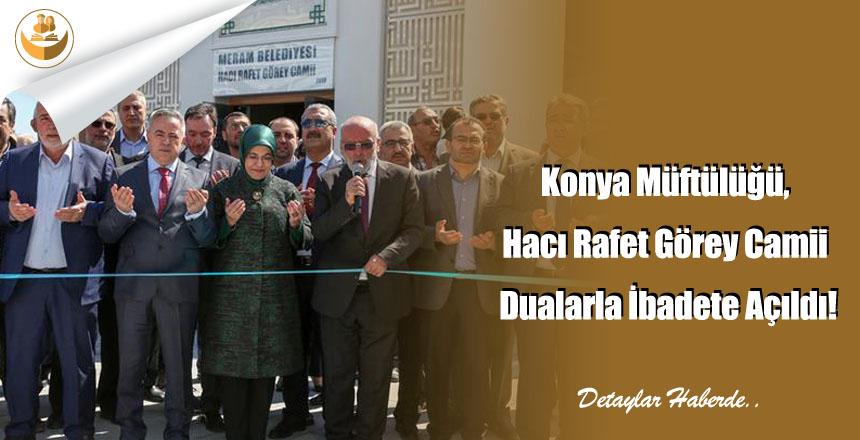 Konya Müftülüğü, Hacı Rafet Görey Camii Dualarla İbadete Açıldı!