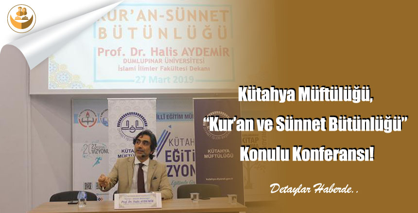 Kütahya Müftülüğü, “Kur’an ve Sünnet Bütünlüğü” Konulu Konferansı!