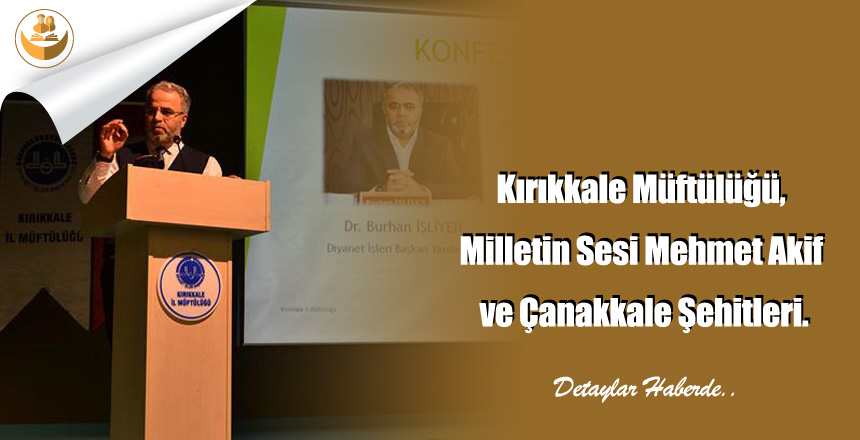 Kırıkkale Müftülüğü, Milletin Sesi Mehmet Akif ve Çanakkale Şehitleri.