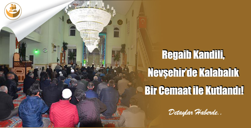 Regaib Kandili, Nevşehir’de Kalabalık Bir Cemaat ile Kutlandı
