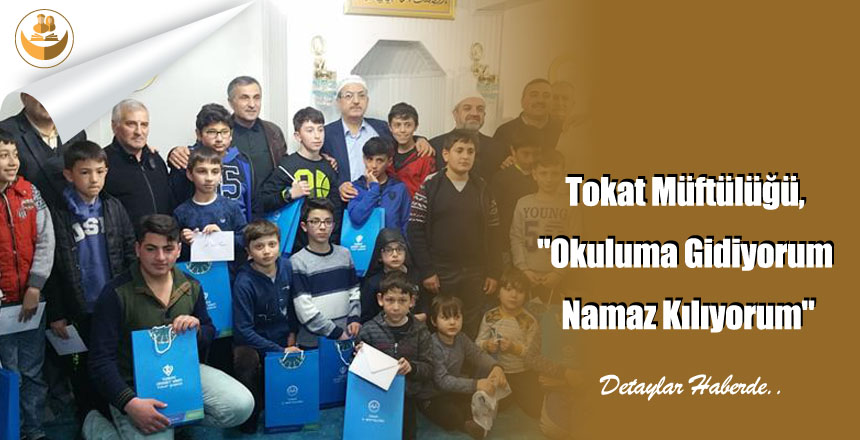 Tokat Müftülüğü, “Okuluma Gidiyorum Namaz Kılıyorum”