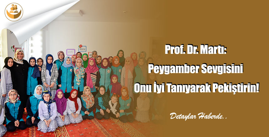 Prof. Dr. Martı: Peygamber Sevgisini Onu İyi Tanıyarak Pekiştirin!
