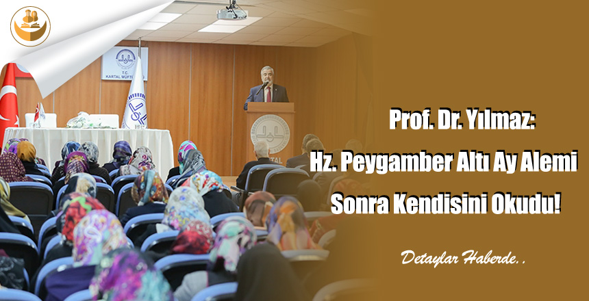 Prof. Dr. Yılmaz: Hz. Peygamber Altı Ay Alemi Sonra Kendisini Okudu!