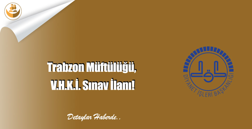 Trabzon Müftülüğü, V.H.K.İ. Sınav İlanı!