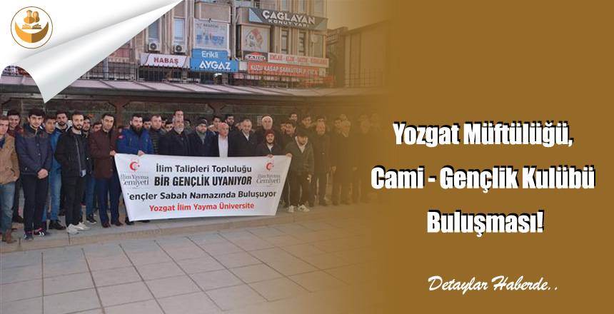 Yozgat Müftülüğü, Cami – Gençlik Kulübü Buluşması!