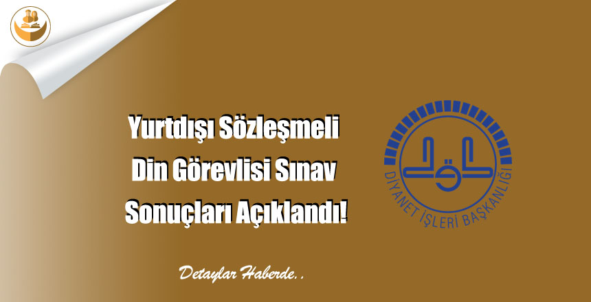 Yurtdışı Sözleşmeli Din Görevlisi Sınav Sonuçları Açıklandı!