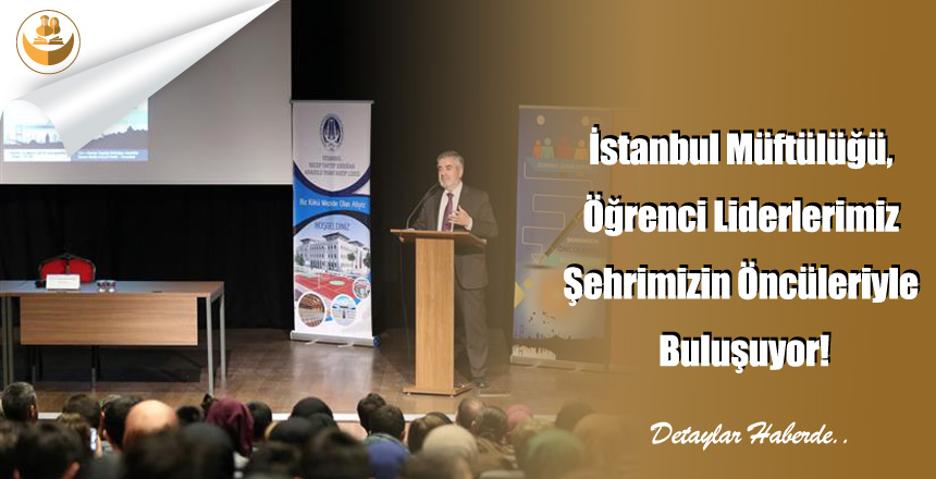 İstanbul Müftülüğü, Öğrenci Liderlerimiz Şehrimizin Öncüleriyle Buluşuyor!