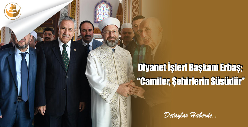 Diyanet İşleri Başkanı Erbaş; “Camiler, Şehirlerin Süsüdür”