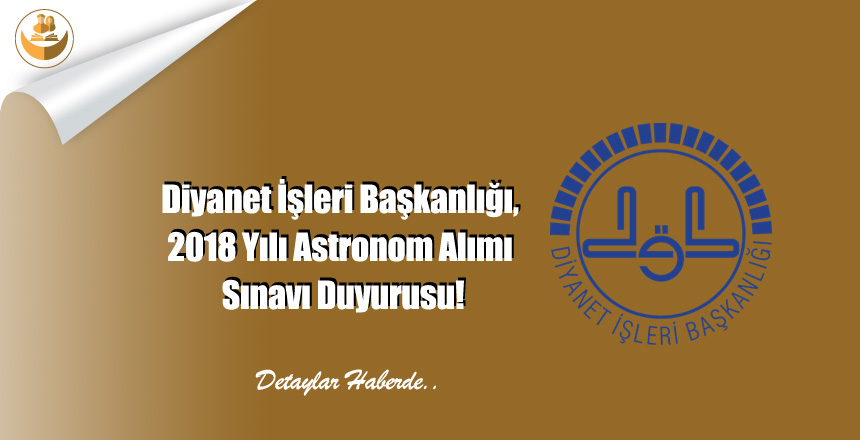 Diyanet İşleri Başkanlığı, 2018 Yılı Astronom Alımı Sınavı Duyurusu!