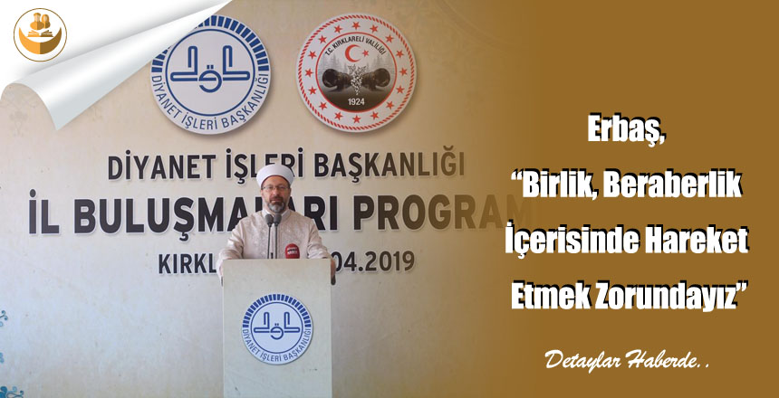 Erbaş, “Birlik, Beraberlik İçerisinde Hareket Etmek Zorundayız”