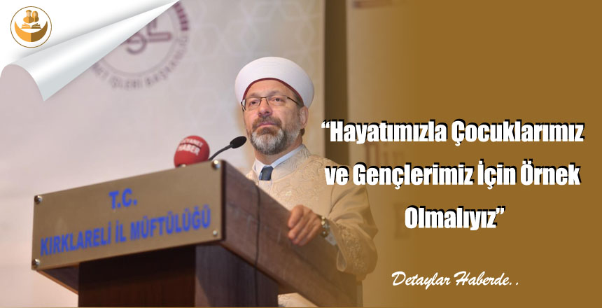“Hayatımızla Çocuklarımız ve Gençlerimiz İçin Örnek Olmalıyız”