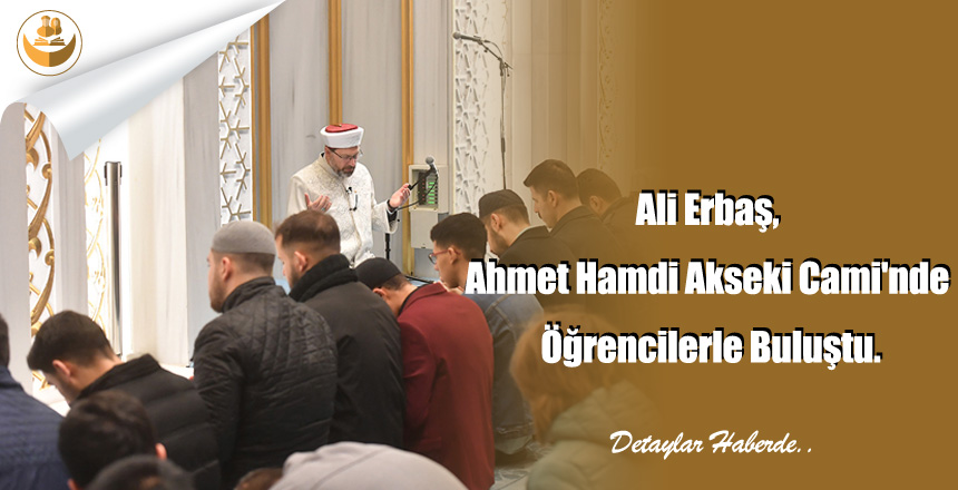 Ali Erbaş, Ahmet Hamdi Akseki Cami’nde Öğrencilerle Buluştu.