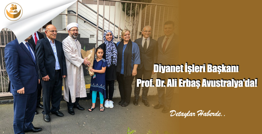 Diyanet İşleri Başkanı Prof. Dr. Ali Erbaş Avustralya’da!