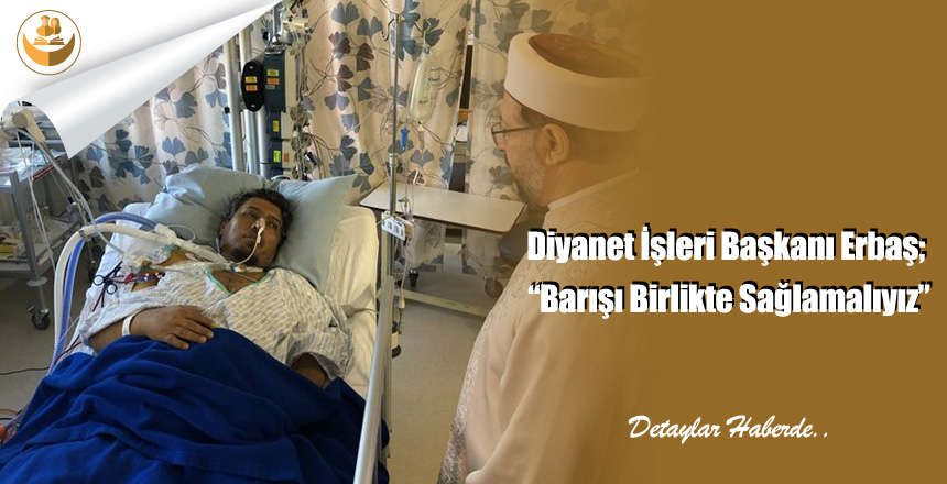 Diyanet İşleri Başkanı Erbaş; “Barışı Birlikte Sağlamalıyız”