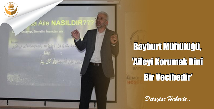 Bayburt Müftülüğü, ‘Aileyi Korumak Dinî Bir Vecibedir’