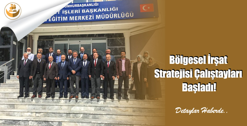Bölgesel İrşat Stratejisi Çalıştayları Başladı!