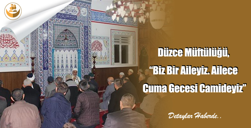 Düzce Müftülüğü, “Biz Bir Aileyiz. Ailece Cuma Gecesi Camideyiz”