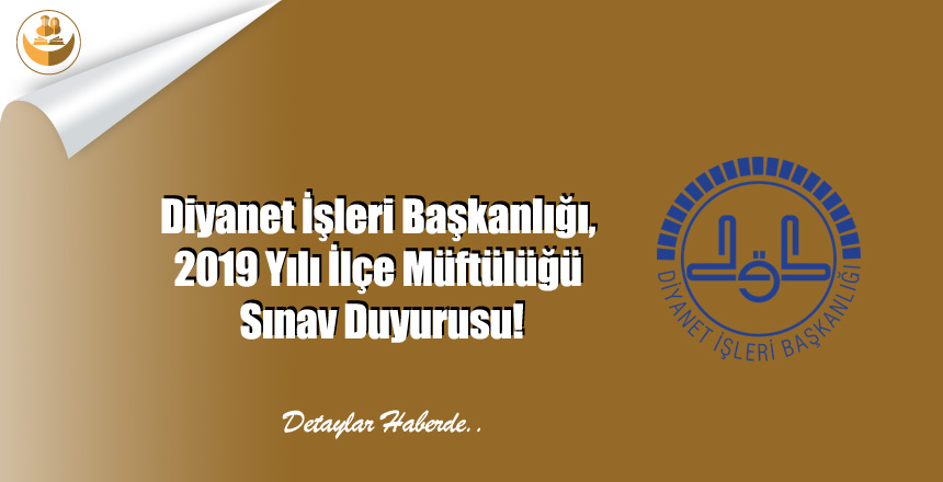 Diyanet İşleri Başkanlığı, 2019 Yılı İlçe Müftülüğü Sınav Duyurusu!
