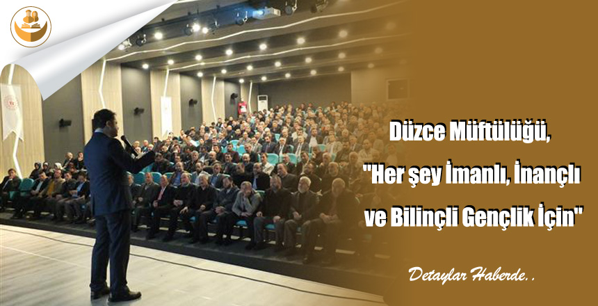 Düzce Müftülüğü, “Her şey İmanlı, İnançlı ve Bilinçli Gençlik İçin”