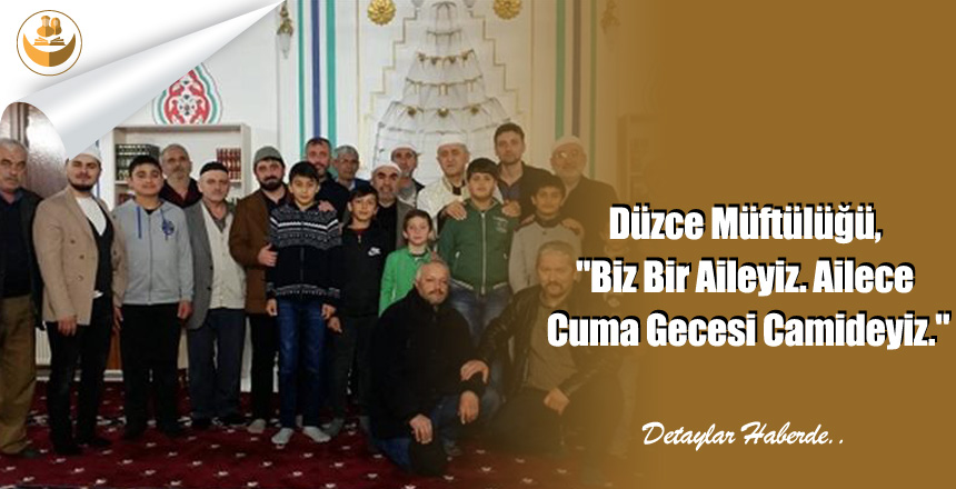 Düzce Müftülüğü, “Biz Bir Aileyiz. Ailece Cuma Gecesi Camideyiz.”