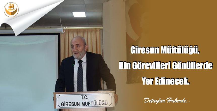 Giresun Müftülüğü, Din Görevlileri Gönüllerde Yer Edinecek.