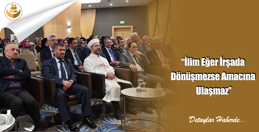 “İlim Eğer İrşada Dönüşmezse Amacına Ulaşmaz”