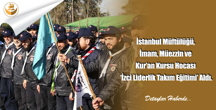İstanbul Müftülüğü, İmam, Müezzin ve Kur’an Kursu Hocası ‘İzci Liderlik Takım Eğitimi’ Aldı.