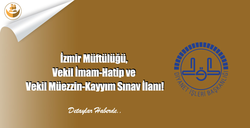İzmir Müftülüğü, Vekil İmam-Hatip ve Vekil Müezzin-Kayyım Sınav İlanı!
