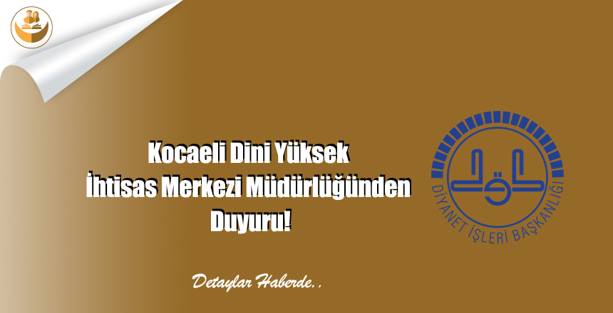Kocaeli Dini Yüksek İhtisas Merkezi Müdürlüğünden Duyuru!