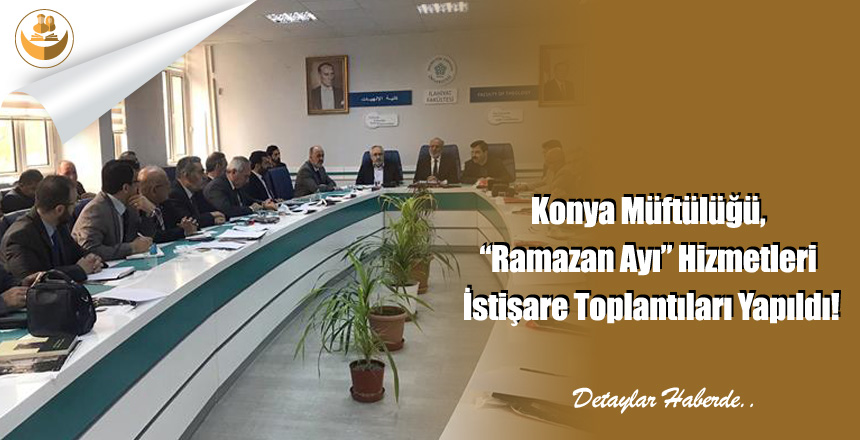 Konya Müftülüğü, “Ramazan Ayı” Hizmetleri İstişare Toplantıları Yapıldı!