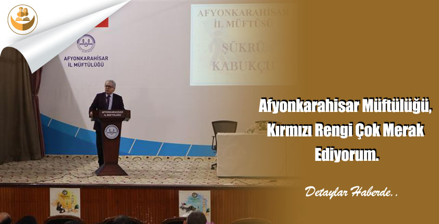 Afyonkarahisar Müftülüğü, Kırmızı Rengi Çok Merak Ediyorum.