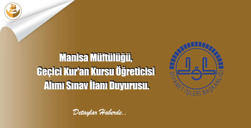 Manisa Müftülüğü, Geçici Kur’an Kursu Öğreticisi Alımı Sınav İlanı Duyurusu.