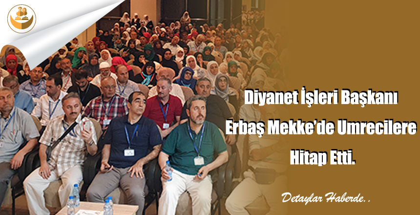 Diyanet İşleri Başkanı Erbaş Mekke’de Umrecilere Hitap Etti.