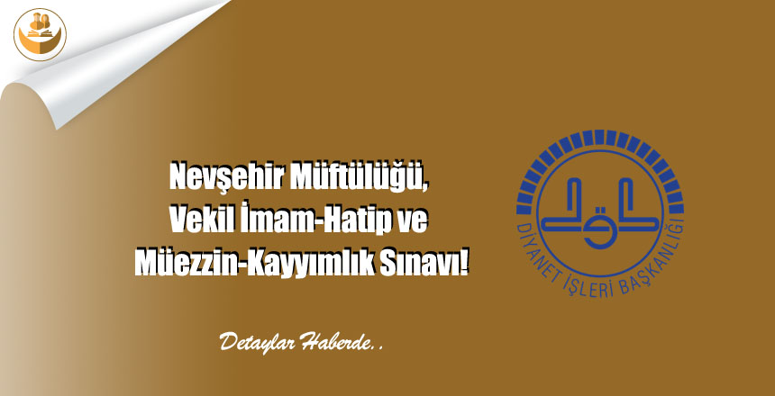 Nevşehir Müftülüğü, Vekil İmam-Hatip ve Müezzin-Kayyımlık Sınavı!