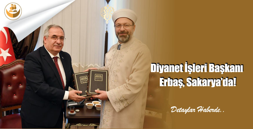 Diyanet İşleri Başkanı Erbaş, Sakarya’da!