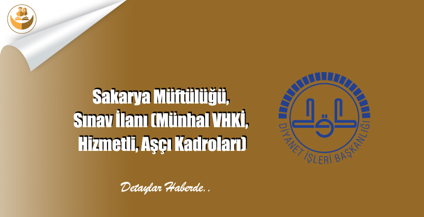 Sakarya Müftülüğü, Sınav İlanı (Münhal VHKİ, Hizmetli, Aşçı Kadroları)