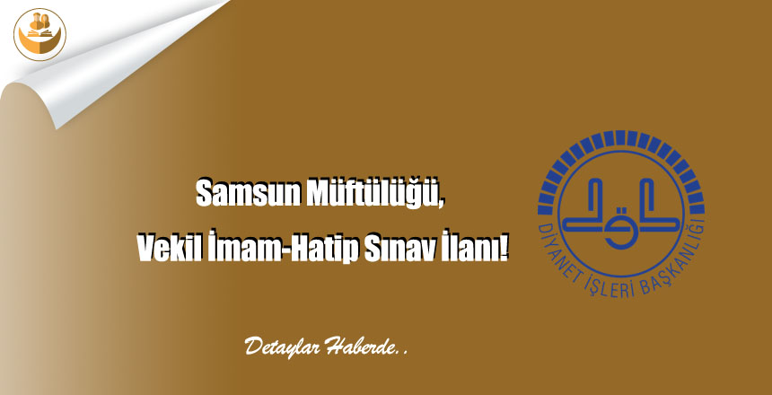 Samsun Müftülüğü, Vekil İmam-Hatip Sınav İlanı!