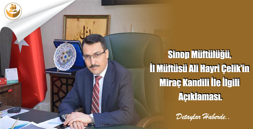 Sinop Müftülüğü, İl Müftüsü Ali Hayri Çelik’in Miraç Kandili İle İlgili Açıklaması.