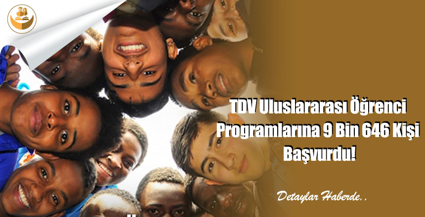 TDV Uluslararası Öğrenci Programlarına 9 Bin 646 Kişi Başvurdu!