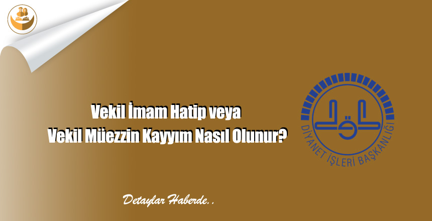 Vekil İmam Hatip ve Vekil Müezzin Kayyım Nasıl Olunur?