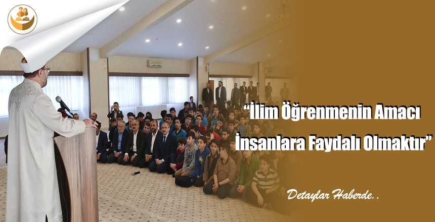 “İlim Öğrenmenin Amacı İnsanlara Faydalı Olmaktır”