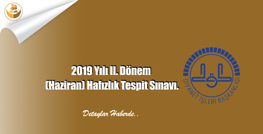 2019 Yılı II. Dönem (Haziran) Hafızlık Tespit Sınavı.