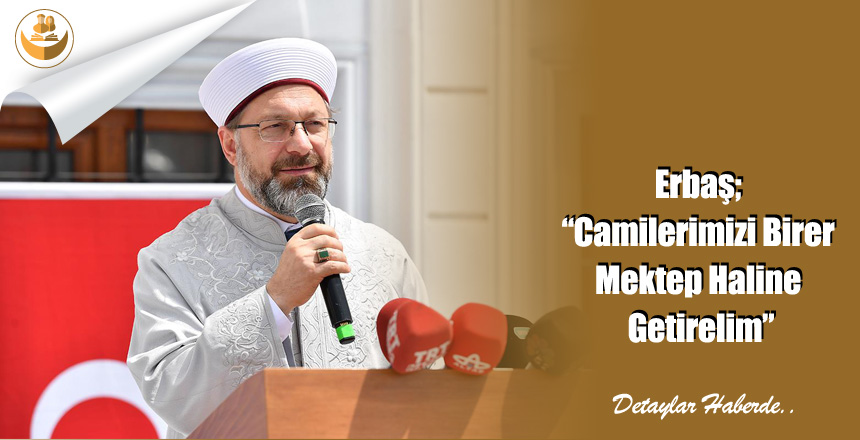 Erbaş; “Camilerimizi Birer Mektep Haline Getirelim”