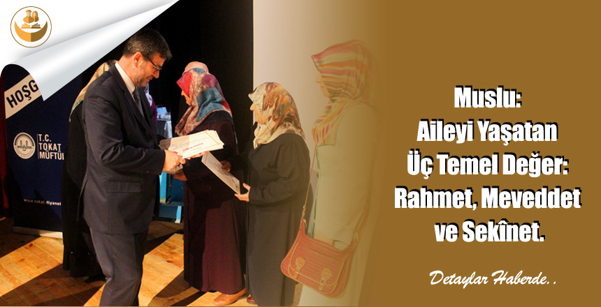Muslu: Aileyi Yaşatan Üç Temel Değer: Rahmet, Meveddet ve Sekînet.