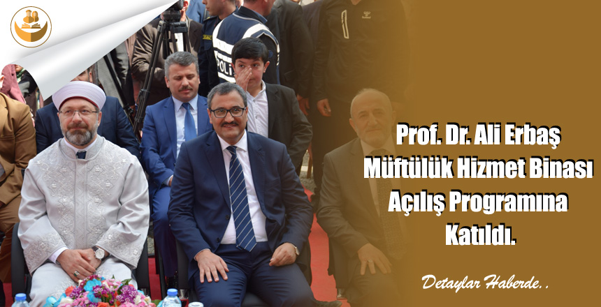 Prof. Dr. Ali Erbaş Müftülük Hizmet Binası Açılış Programına Katıldı.