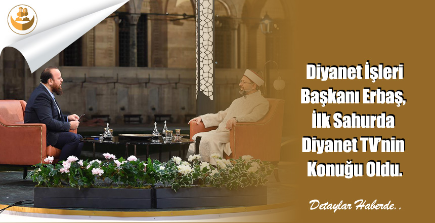 Diyanet İşleri Başkanı Erbaş, İlk Sahurda Diyanet TV’nin Konuğu Oldu.