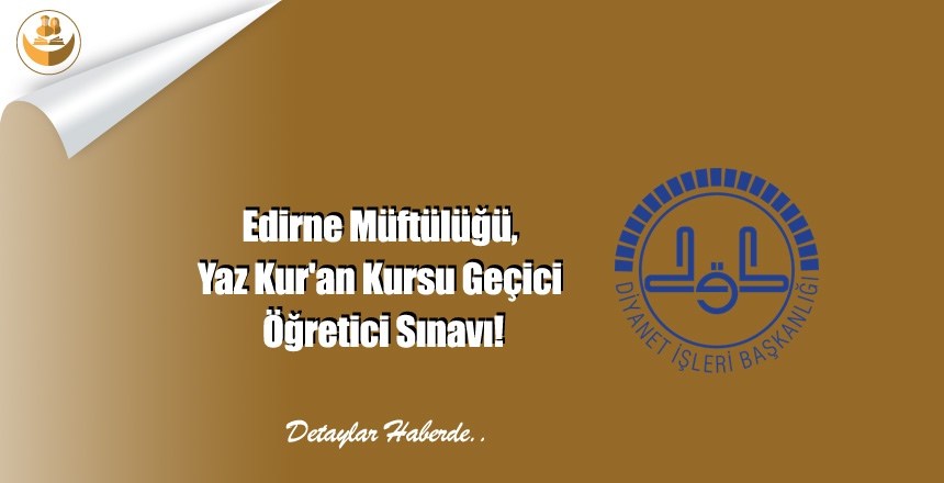 Edirne Müftülüğü, Yaz Kur’an Kursu Geçici Öğretici Sınavı!